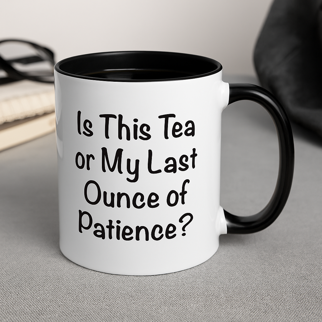 Is This Tea or My Last Ounce of Patience Mug – Funny Work Mood Gift