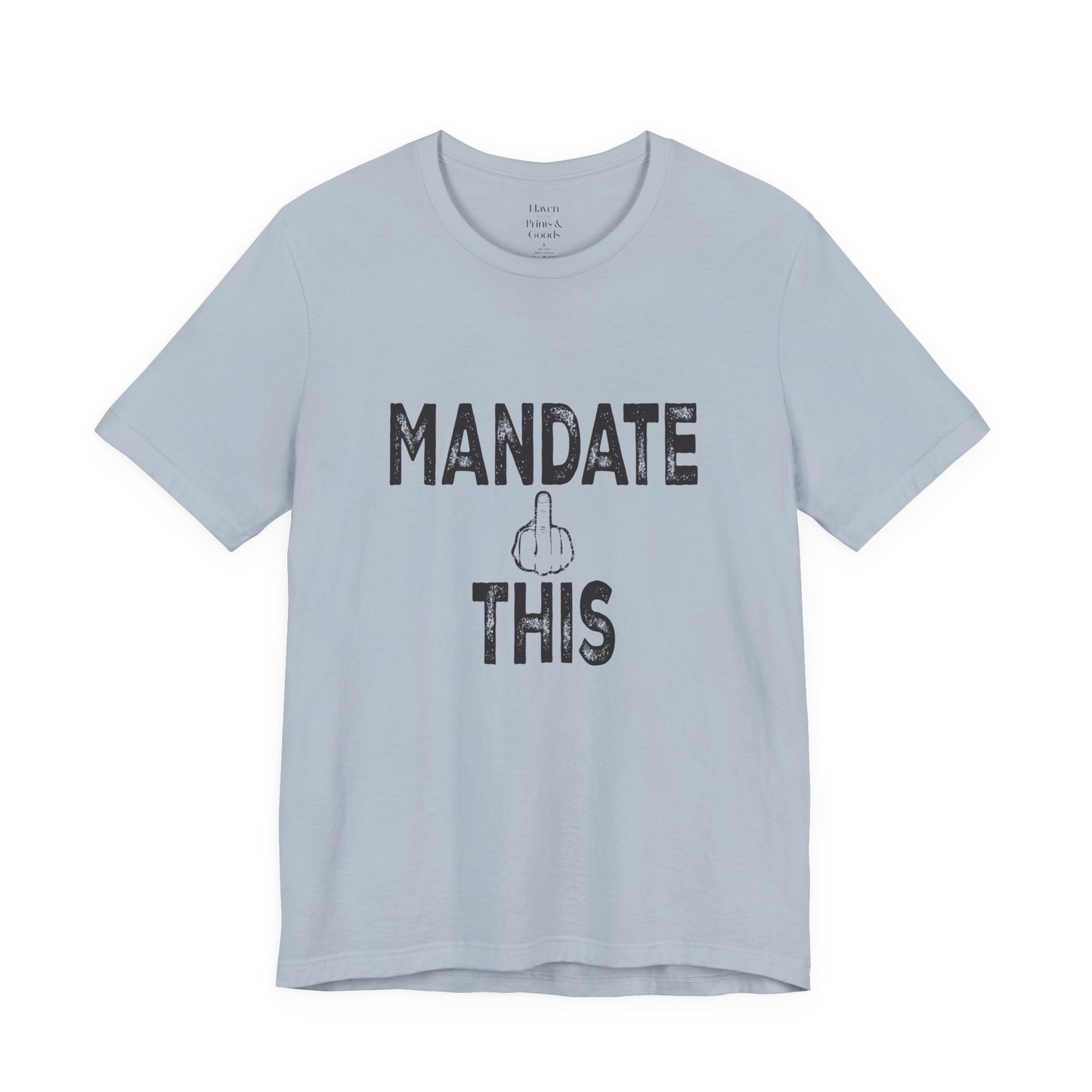 Mandate This Shirt – Bold Middle Finger Graphic Tee