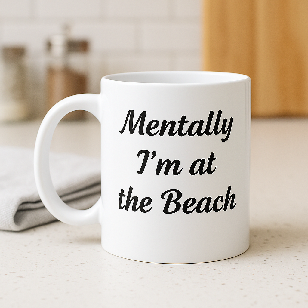 Funny ceramic coffee mug with "Mentally I'm at the Beach" text, humorous cup for work, beach lover gift idea