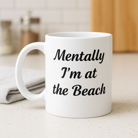 Funny ceramic coffee mug with "Mentally I'm at the Beach" text, humorous cup for work, beach lover gift idea