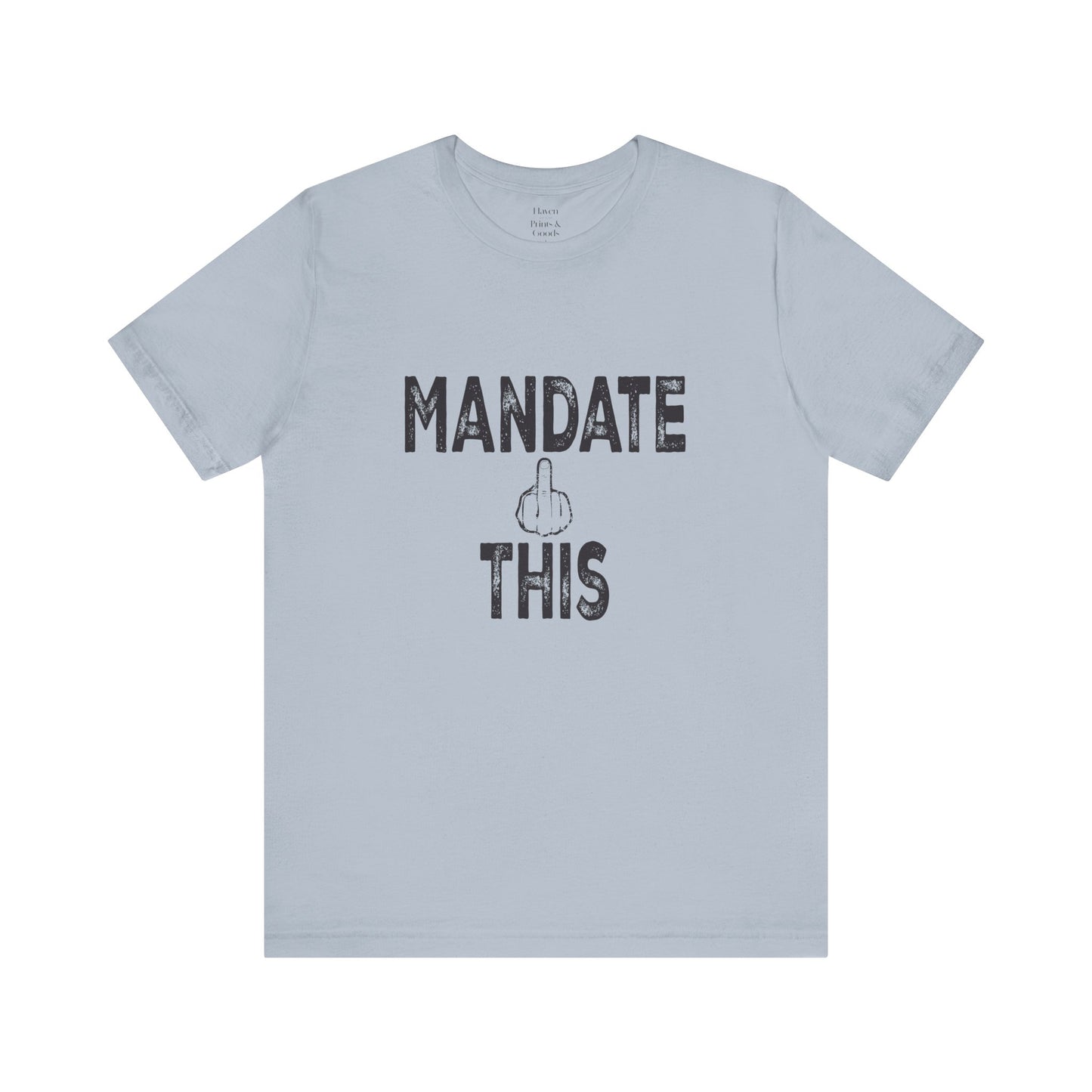 Mandate This Shirt – Bold Middle Finger Graphic Tee